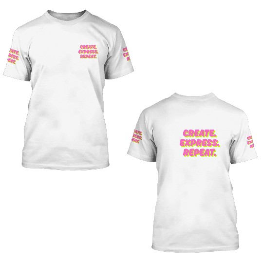 Create. Express. Repeat. Creative 3D T Shirts