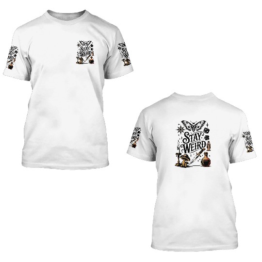Stay Weird - Mystical & Unique Design 3D T Shirts