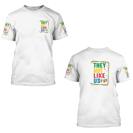 They Not Like Us Juneteenth 3D T Shirts