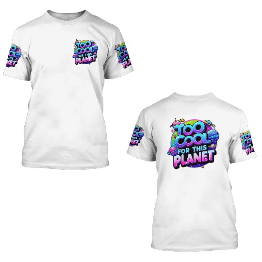 Too Cool for This Planet 3D T Shirts