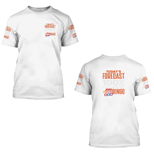 Bingo Today's Forecast 100% Chance 3D T Shirts
