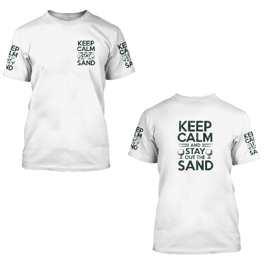 Keep Calm Stay Out the Sand 3D T Shirts