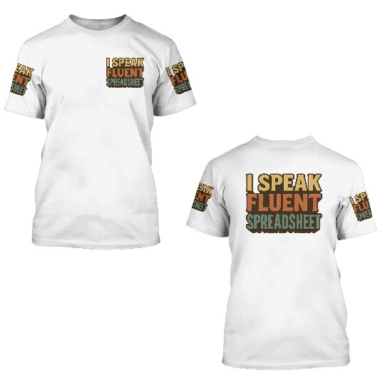 I Speak Fluent Spreadsheet - Funny Excel & Finance 3D T Shirts