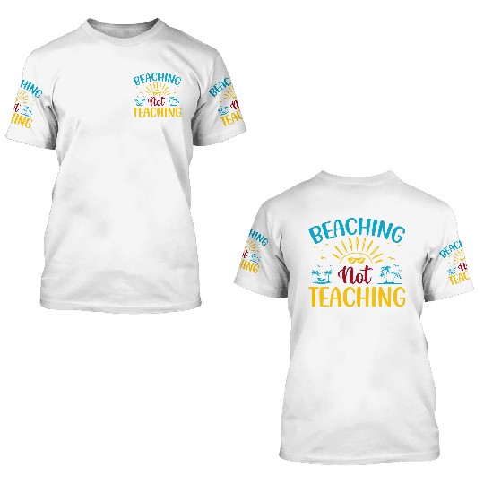 Beaching Not Teaching Funny Teacher Summer 3D T Shirts