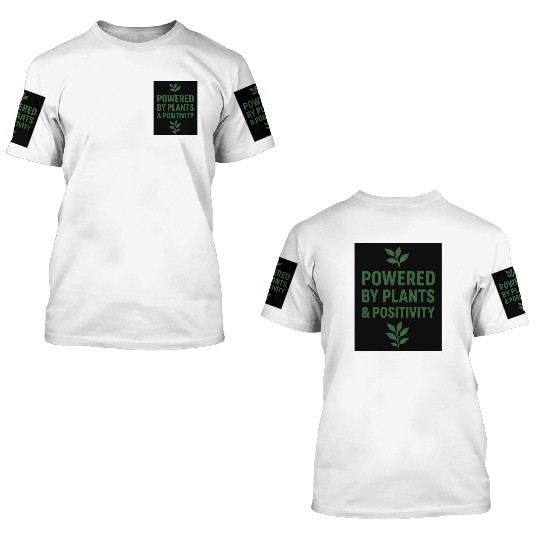 Powered by Plants and Positivity 3D T Shirts