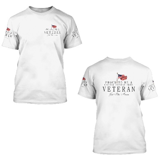 Proud To Be A US Army Veteran 3D T Shirts