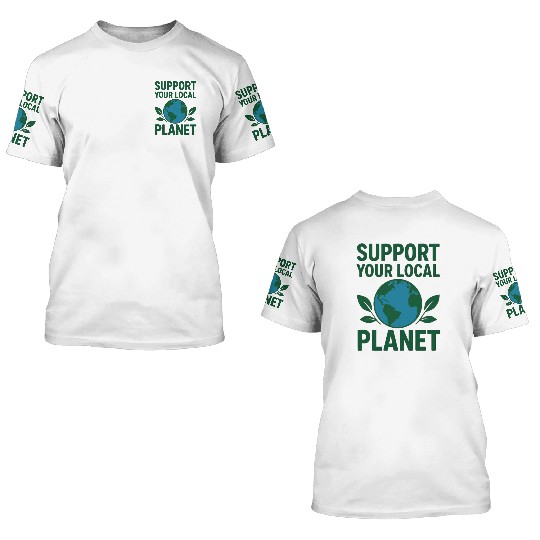 Support Your Local Earth Globe 3D T Shirts