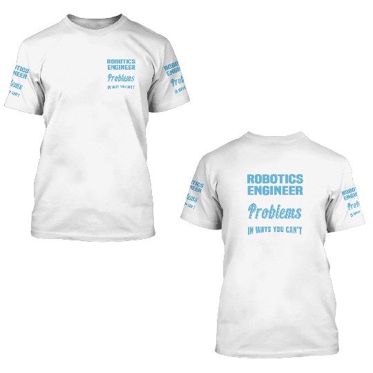 Robotics Engineer 3D T Shirts
