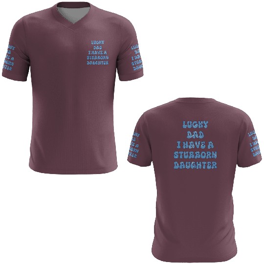 i am a lucky dad i have a stubborn daughter Funny 3D T Shirts