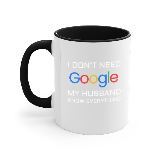 I don t need google my husband know everything Accent Mugs
