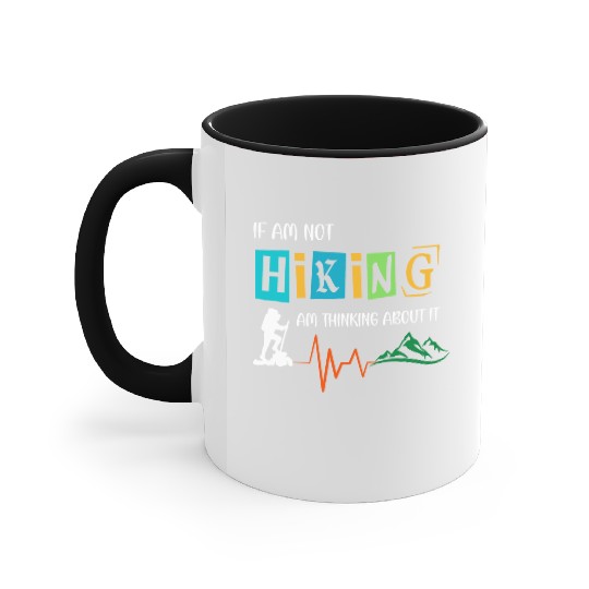 if am not hiking am thinking about it Accent Mugs
