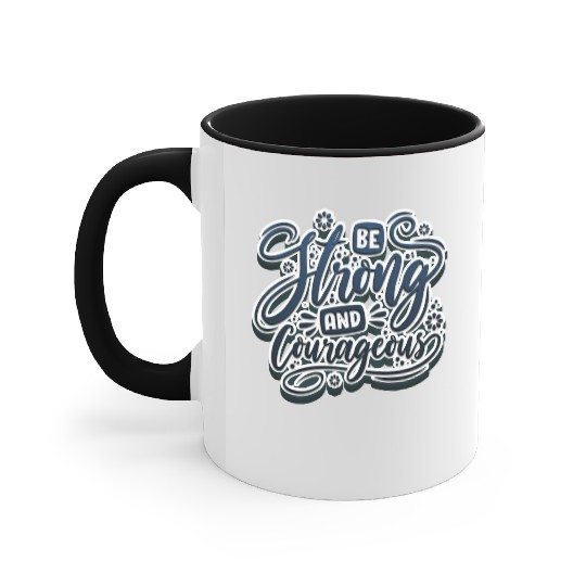 Be strong and courageous Accent Mugs