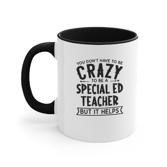 You Don't Have To Be A Crazy Special Ed Teacher Accent Mugs