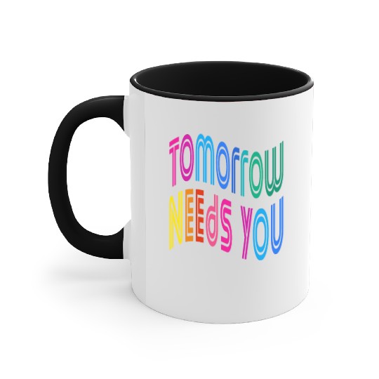Tomorrow Needs You Motivational Quotes Accent Mugs