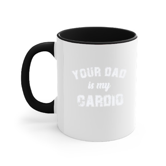 Your Dad Is My Cardio Gym Exercise Humorous Accent Mugs