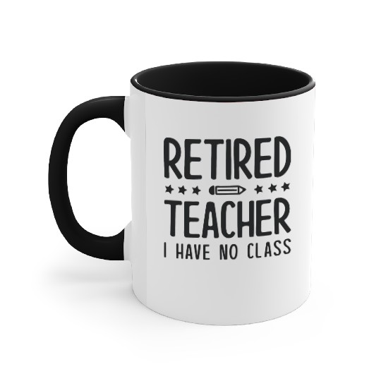 Retired Teacher I Have No Class Accent Mugs