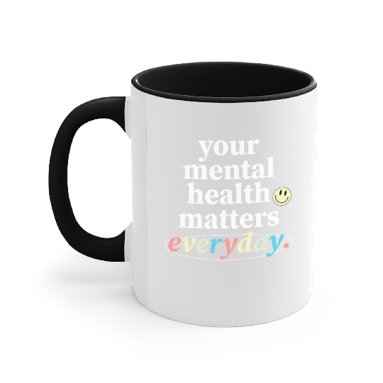 Your Mental Health Matters Everyday. Accent Mugs