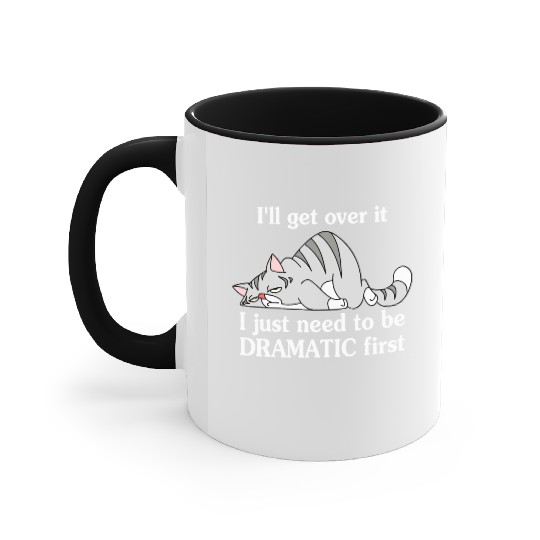 I'll Get Over It I Just Need To Be Dramatic First Accent Mugs