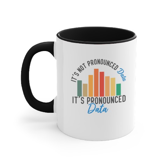 It is not Data it is pronounced Data Analyst Pun Accent Mugs