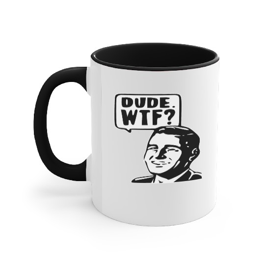 Dude WTF ©WhiteTigerLLC.Com LIKE US ON FACEBOOK Accent Mugs