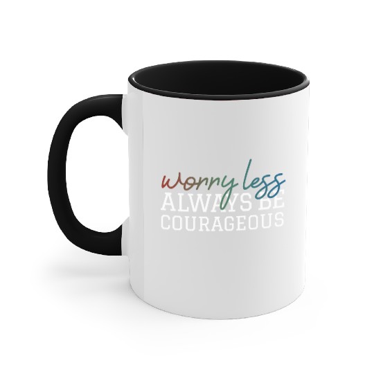 Worry less always be courageous motivation quote Accent Mugs