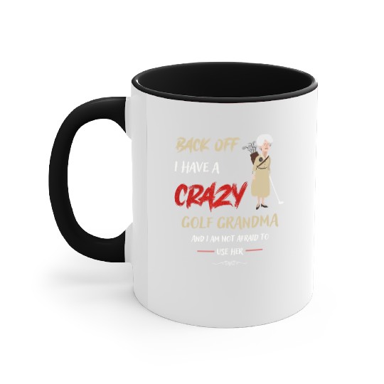 Back Off I Have A Crazy Golf Grandma Accent Mugs