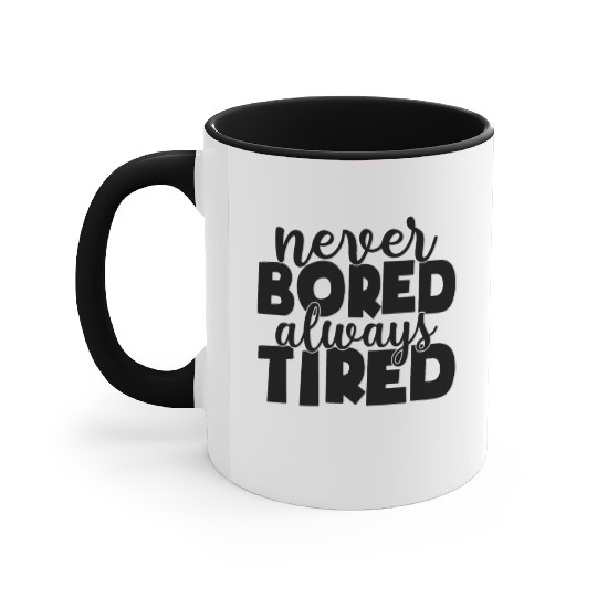 Never bored always tired Accent Mugs