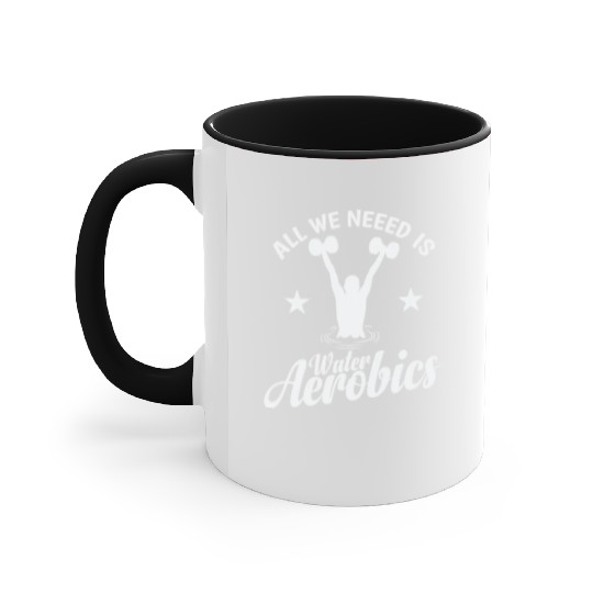 All we need is Water Aerobics Sport Accent Mugs