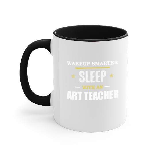 Wakeup Smarter Sleep WIth Art Teacher Gift Accent Mugs