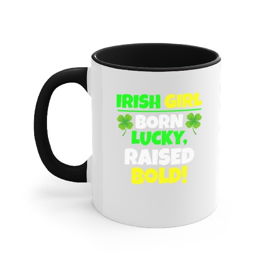 Born Lucky, Raised Bold Irish Girl St Patricks day Accent Mugs