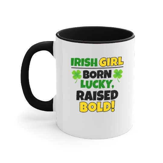 Born Lucky, Raised Bold Irish Girl St Patricks day Accent Mugs