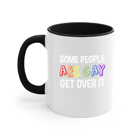 Some People Are Gay Get Over It Accent Mugs
