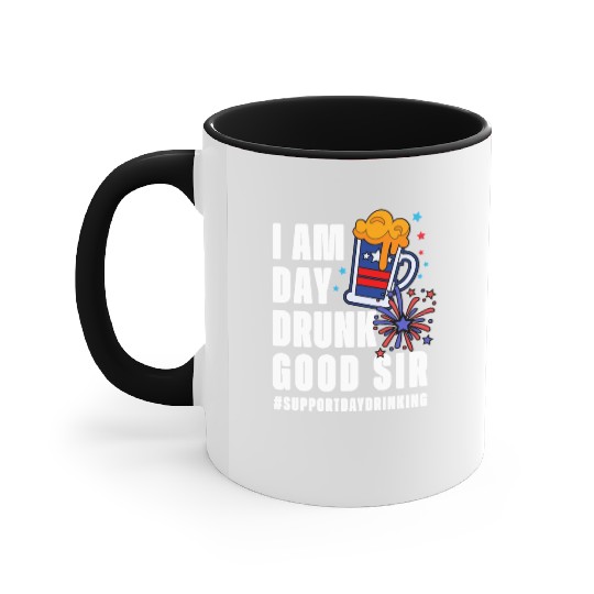 I Am Day Drunk Good Sir 4th Of July Accent Mugs