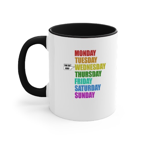 Funny You Are Here Weekly Days Humor - Wednesday Accent Mugs