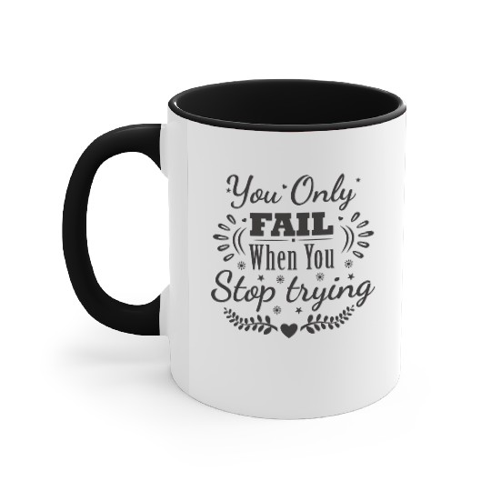 You Only Fail When You Stop Trying Never Give up Accent Mugs