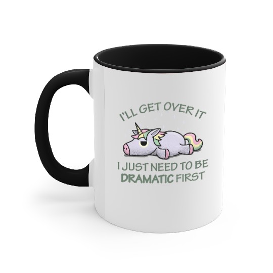 I'll get over it I just need to be dramatic first Accent Mugs