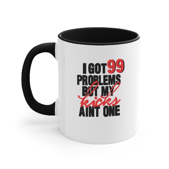 I GOT 99 PROBLEMS BUT MY KICKS AIN'T ONE Accent Mugs
