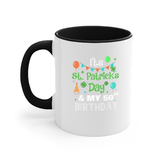 It's St Patricks Day And My 50th Birthday Accent Mugs