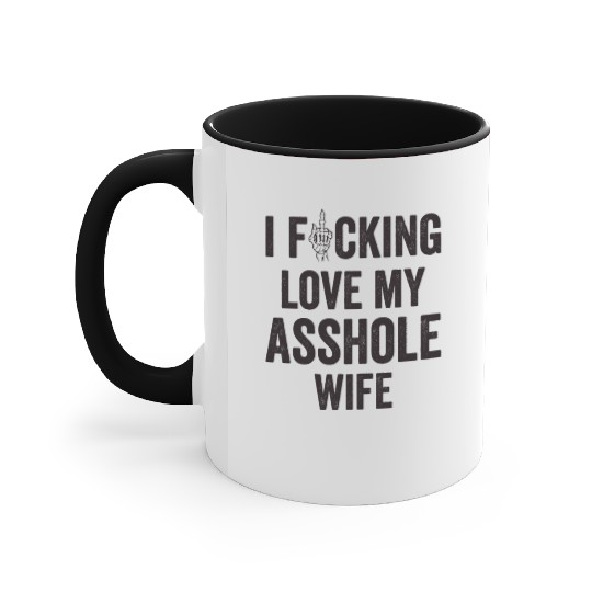 I Fucking Love My Asshole Wife Accent Mugs