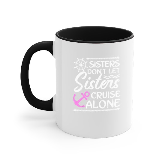 Sisters Don't Let Sisters Cruise Alone - Girls Accent Mugs