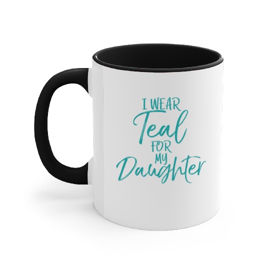 I Wear Teal My Daughter Dads Ovarian Cancer Accent Mugs