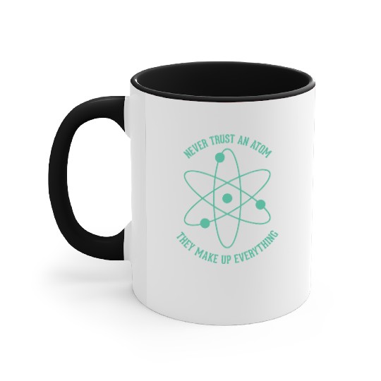 Never trust an Atom - they make up everything Accent Mugs