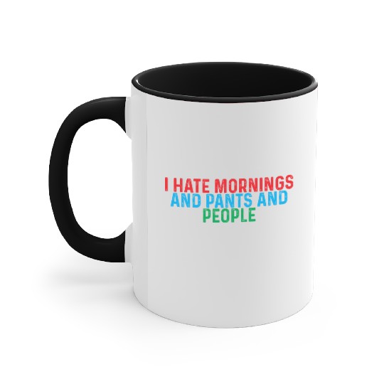 I Hate Mornings And Pants And People 4 Accent Mugs