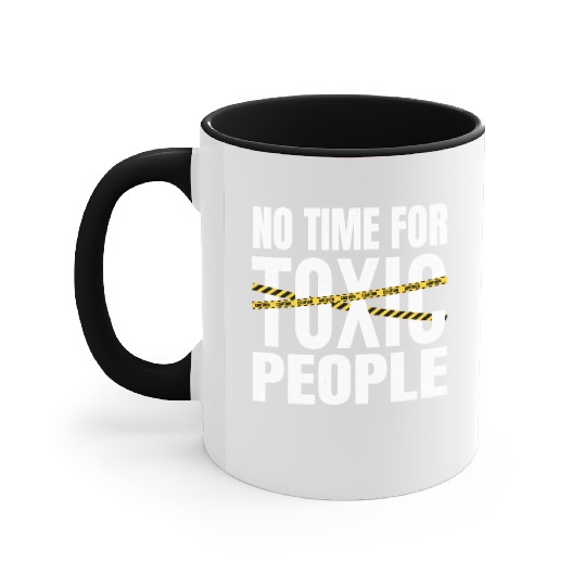 No time for toxic people Accent Mugs