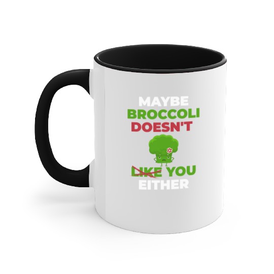 Maybe Broccoli Doesn't Like You Either Accent Mugs