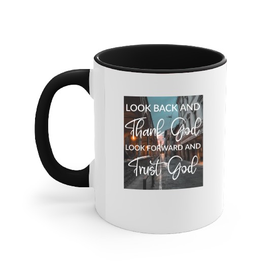 Look back and thank God look forward and trust God Accent Mugs