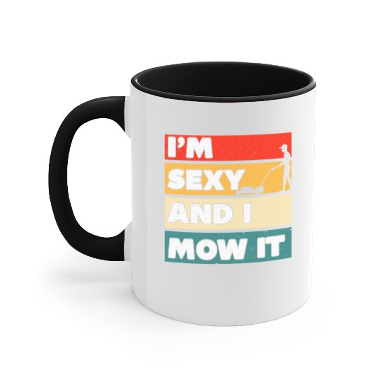 I'm Sexy And I Mow It Funny Lawn Mowing Worker Accent Mugs