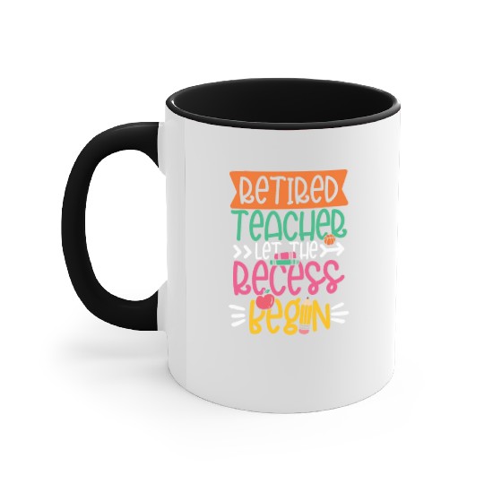 RETIRED TEACHER LET THE RECESS BEGIN Accent Mugs
