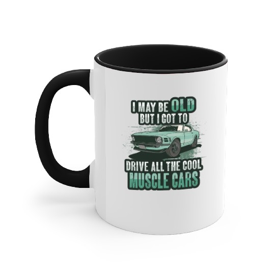 I maybe old muscle car for Classic Race Car Lover Accent Mugs