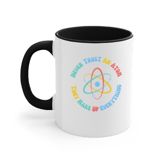 Never Trust An Atom They Make Everything Up Accent Mugs